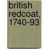 British Redcoat, 1740-93 door Stuart Reid