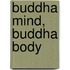 Buddha Mind, Buddha Body