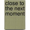 Close to the Next Moment by Jody Allen Randolph