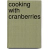 Cooking with Cranberries door Lura Rogers