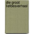 Die Groot Liefdesverhaal