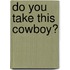 Do You Take This Cowboy?