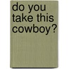 Do You Take This Cowboy? door Jeanne Allan
