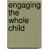 Engaging the Whole Child