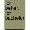 For Better, for Bachelor by Nikki Rivers