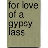 For Love of a Gypsy Lass door Juliet Chastain