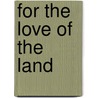 For the Love of the Land door Kristin Hungenberg
