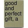 Good and Perfect Gift, A by Amy Julia Becker
