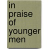 In Praise of Younger Men door Lyn Ellis