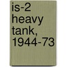 Is-2 Heavy Tank, 1944-73 door Steven J. Zaloga