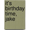 It's Birthday Time, Jake door Samantha Bell