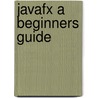 Javafx a Beginners Guide door Jerome F. Dimarzio