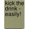 Kick The Drink - Easily! door Jason Vale