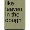 Like Leaven In The Dough by Carlos Mondrag