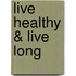 Live Healthy & Live Long