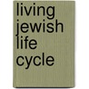 Living Jewish Life Cycle door Rabbi Goldie Milgram