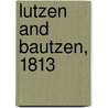 Lutzen And Bautzen, 1813 by Peter Hofschroer