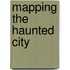 Mapping the Haunted City