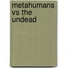 Metahumans Vs the Undead by Keith Gouveia