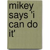 Mikey Says 'i Can Do It' door Hitul Thobhani