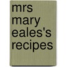 Mrs Mary Eales's Recipes door Mrs Mary Eales