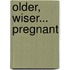 Older, Wiser... Pregnant
