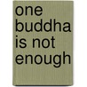 One Buddha Is Not Enough door Thich Hanh