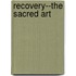 Recovery--The Sacred Art