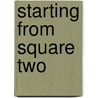 Starting from Square Two by Caren Lissner