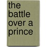 The Battle Over a Prince by S. L. Kliever
