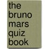 The Bruno Mars Quiz Book