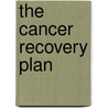 The Cancer Recovery Plan by Barry Boyd