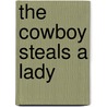 The Cowboy Steals a Lady by Anne McAllister
