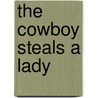 The Cowboy Steals a Lady door Anne McAllister