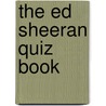 The Ed Sheeran Quiz Book door Kim Kimber