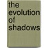 The Evolution of Shadows