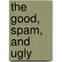 The Good, Spam, and Ugly