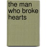 The Man Who Broke Hearts door Stephanie Howard