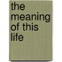 The Meaning of This Life