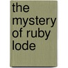 The Mystery of Ruby Lode door Scotty Cade