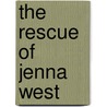 The Rescue of Jenna West by Debra Cowan