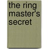 The Ring Master's Secret by Marilyn Brokaw Hall