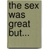 The Sex Was Great But...