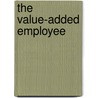 The Value-Added Employee by Richard S.S. Mansfield