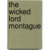 The Wicked Lord Montague door Carole Mortimer