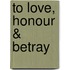 To Love, Honour & Betray