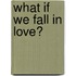 What If We Fall in Love?