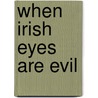 When Irish Eyes Are Evil door Naomi Bellina
