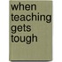 When Teaching Gets Tough