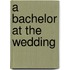 A Bachelor at the Wedding